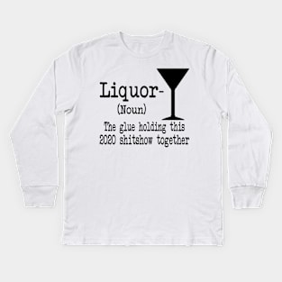 Liquor The Glues Holding This 2020 Shitshow Together Gift Shirt Kids Long Sleeve T-Shirt